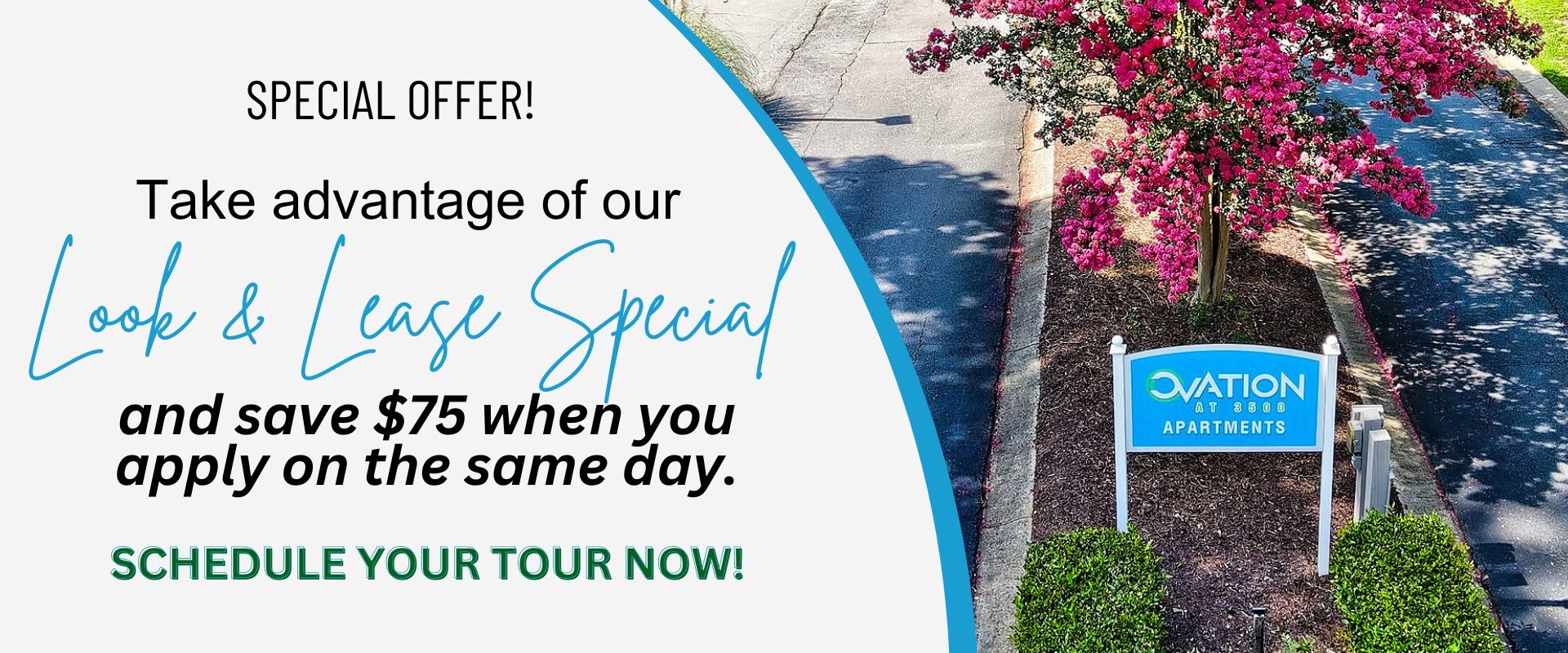 Take advantage of our Look & Lease Special and save $75 when you apply on the same day.   Schedule your tour now!