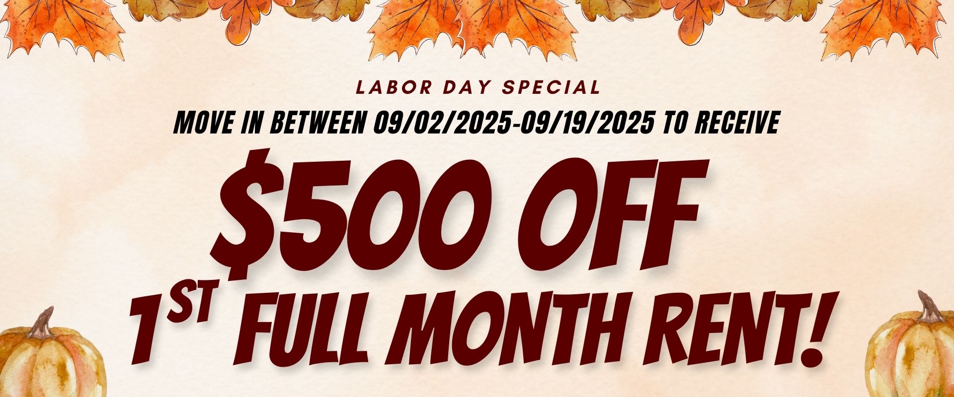 Labor Day Special: Move in between 09/02/2025-0919/2025 to receive $500 off 1st full month rent!